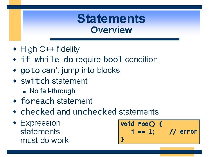Statements Overview w w High C++ fidelity if, while, do require bool condition goto