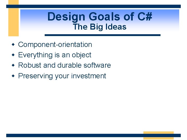 Design Goals of C# The Big Ideas w w Component-orientation Everything is an object