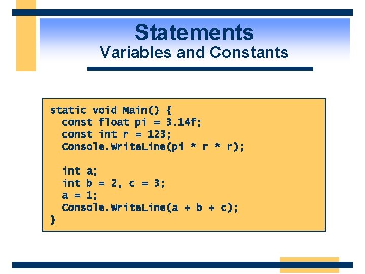 Statements Variables and Constants static void Main() { const float pi = 3. 14