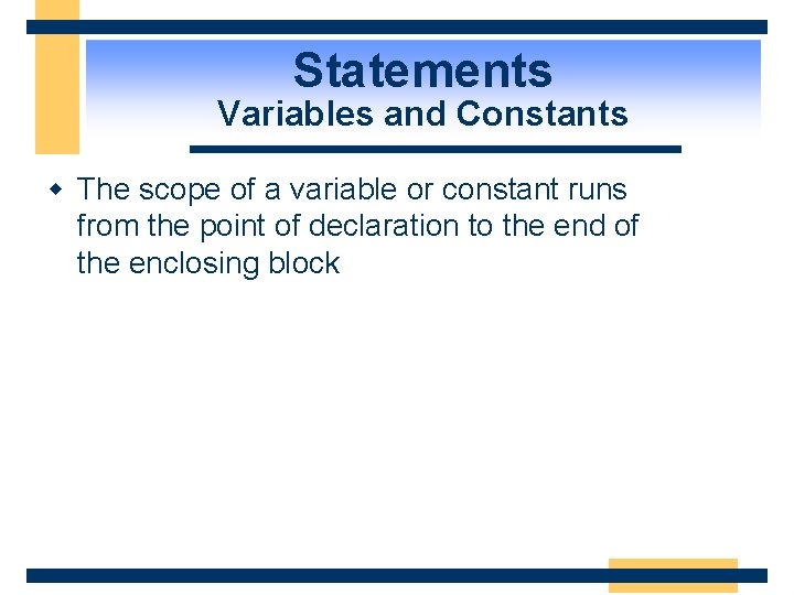 Statements Variables and Constants w The scope of a variable or constant runs from