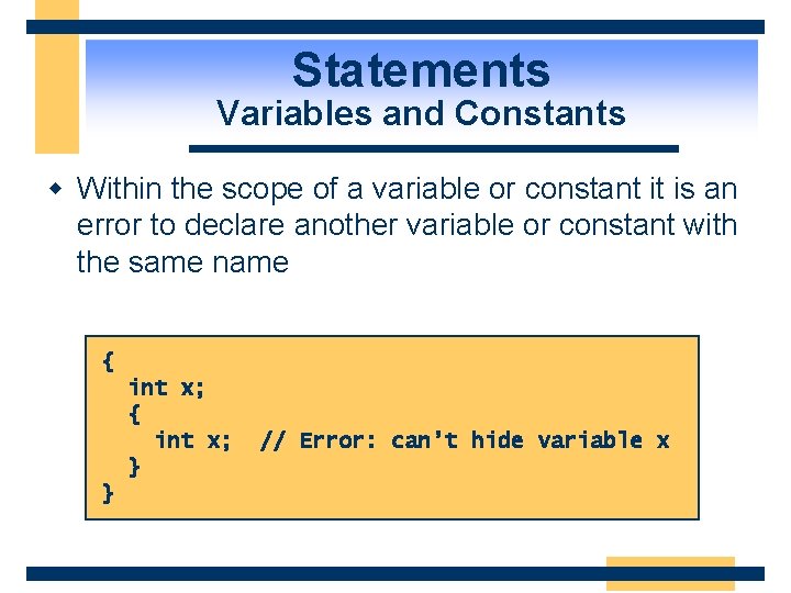 Statements Variables and Constants w Within the scope of a variable or constant it