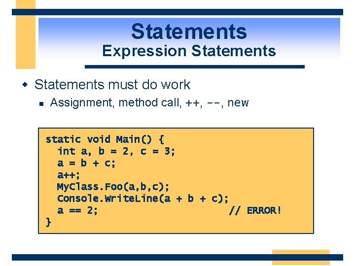 Statements Expression Statements w Statements must do work n Assignment, method call, ++, --,