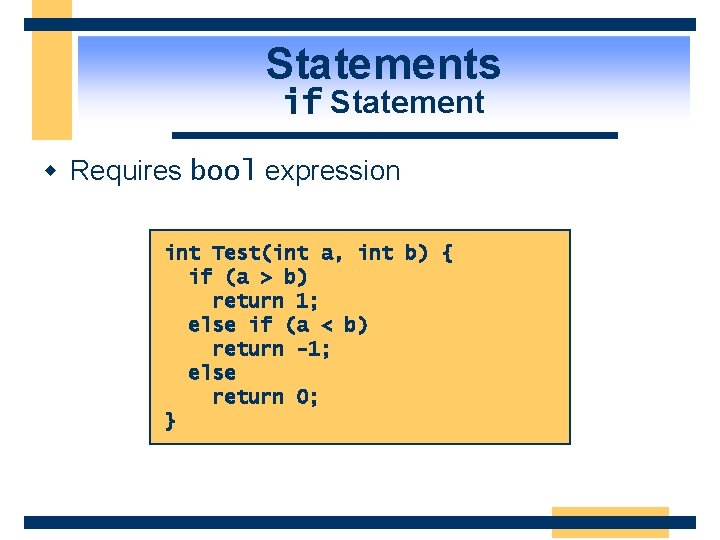 Statements if Statement w Requires bool expression int Test(int a, int b) { if