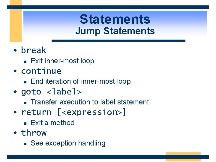 Statements Jump Statements w break n Exit inner-most loop w continue n End iteration