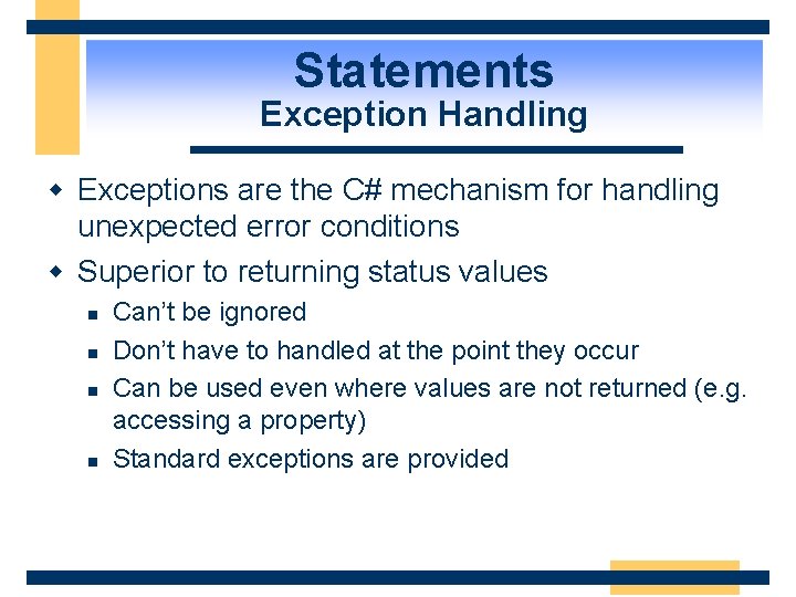 Statements Exception Handling w Exceptions are the C# mechanism for handling unexpected error conditions