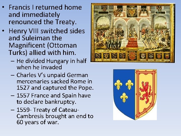  • Francis I returned home and immediately renounced the Treaty. • Henry VIII