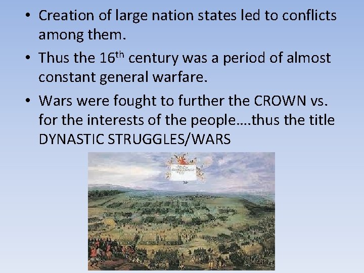  • Creation of large nation states led to conflicts among them. • Thus