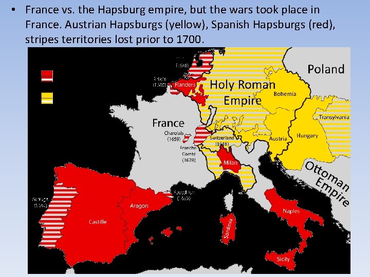  • France vs. the Hapsburg empire, but the wars took place in France.