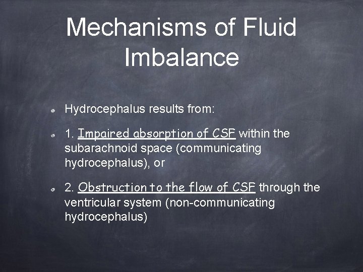 Mechanisms of Fluid Imbalance Hydrocephalus results from: 1. Impaired absorption of CSF within the