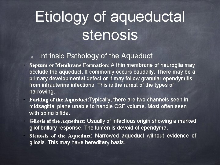 Etiology of aqueductal stenosis Intrinsic Pathology of the Aqueduct • Septum or Membrane Formation: