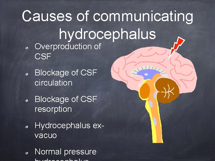 Causes of communicating hydrocephalus Overproduction of CSF Blockage of CSF circulation Blockage of CSF