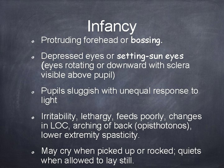 Infancy Protruding forehead or bossing. Depressed eyes or setting-sun eyes (eyes rotating or downward