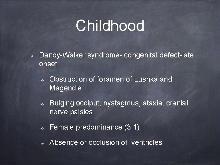 Childhood Dandy-Walker syndrome- congenital defect-late onset. Obstruction of foramen of Lushka and Magendie Bulging