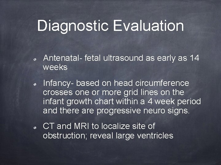 Diagnostic Evaluation Antenatal- fetal ultrasound as early as 14 weeks Infancy- based on head