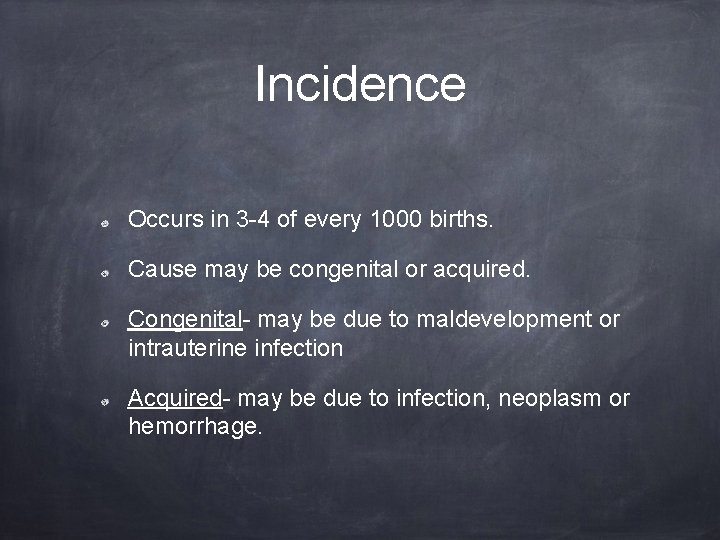 Incidence Occurs in 3 -4 of every 1000 births. Cause may be congenital or