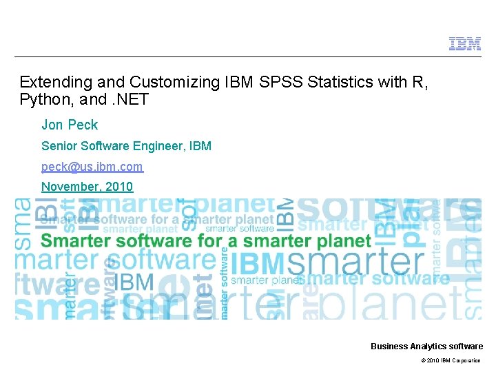 Extending and Customizing IBM SPSS Statistics with R, Python, and. NET Jon Peck Senior