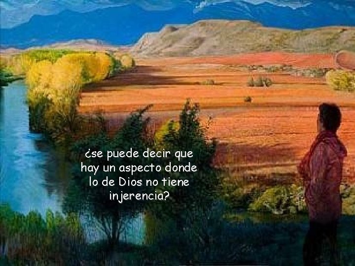 ¿se puede decir que hay un aspecto donde lo de Dios no tiene injerencia?