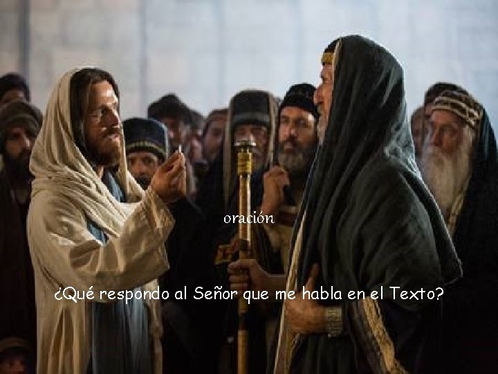 oración ¿Qué respondo al Señor que me habla en el Texto? 