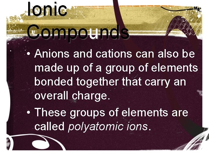 Ionic Compounds • Anions and cations can also be made up of a group Ionic Compounds • Anions and cations can also be made up of a group