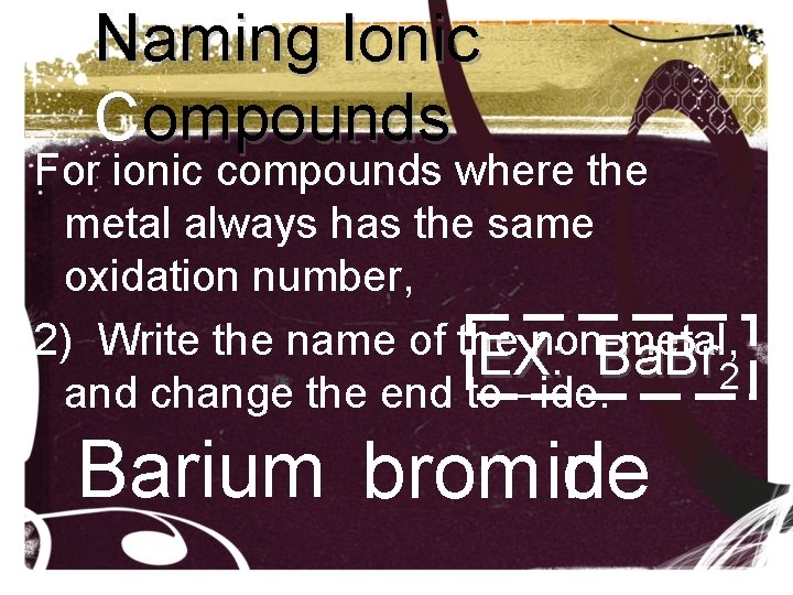Naming Ionic Compounds For ionic compounds where the metal always has the same oxidation Naming Ionic Compounds For ionic compounds where the metal always has the same oxidation