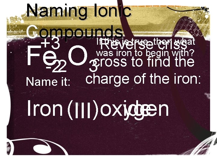 Naming Ionic Compounds If. Reverse this is true, then what +3 criss was iron Naming Ionic Compounds If. Reverse this is true, then what +3 criss was iron