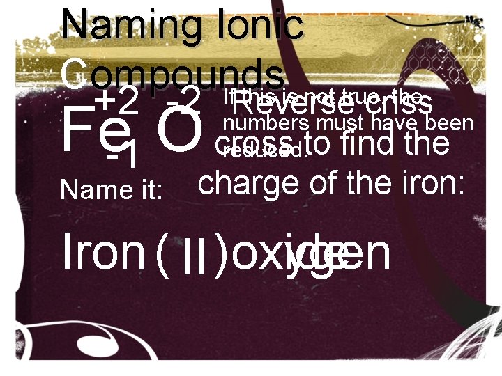 Naming Ionic Compounds this is not true, the +2 -2 Ifnumbers Reverse criss must Naming Ionic Compounds this is not true, the +2 -2 Ifnumbers Reverse criss must