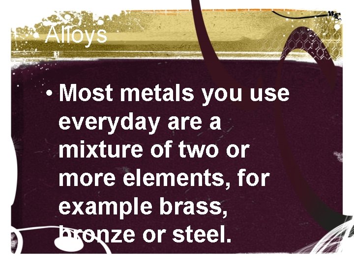 Alloys • Most metals you use everyday are a mixture of two or more Alloys • Most metals you use everyday are a mixture of two or more