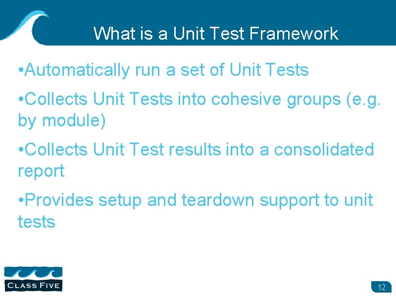 What is a Unit Test Framework • Automatically run a set of Unit Tests