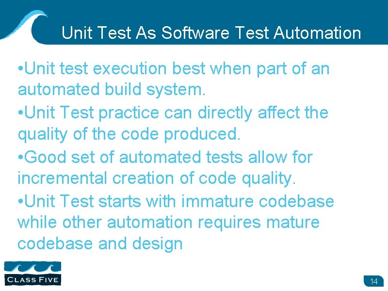 Unit Test As Software Test Automation • Unit test execution best when part of