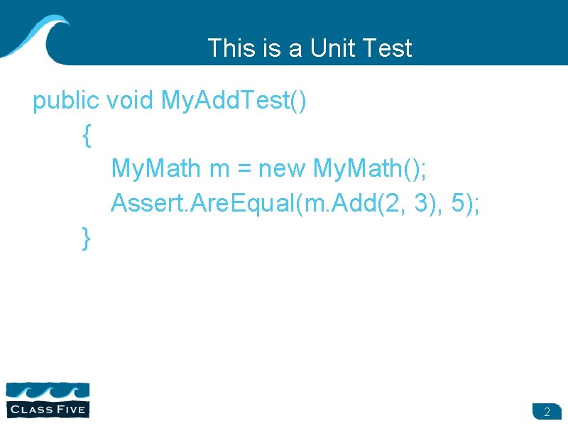This is a Unit Test public void My. Add. Test() { My. Math m