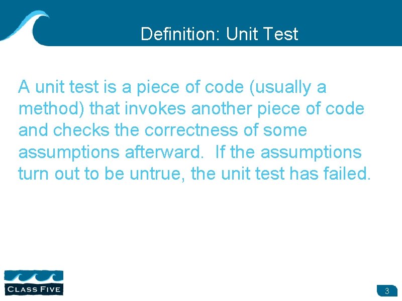 Definition: Unit Test A unit test is a piece of code (usually a method)