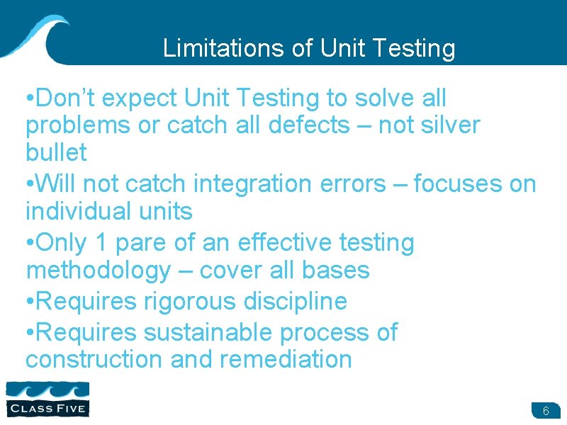 Limitations of Unit Testing • Don’t expect Unit Testing to solve all problems or