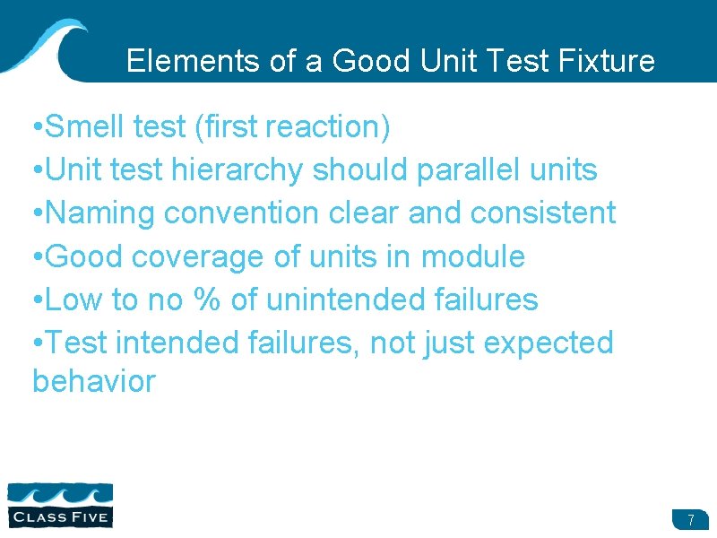Elements of a Good Unit Test Fixture • Smell test (first reaction) • Unit