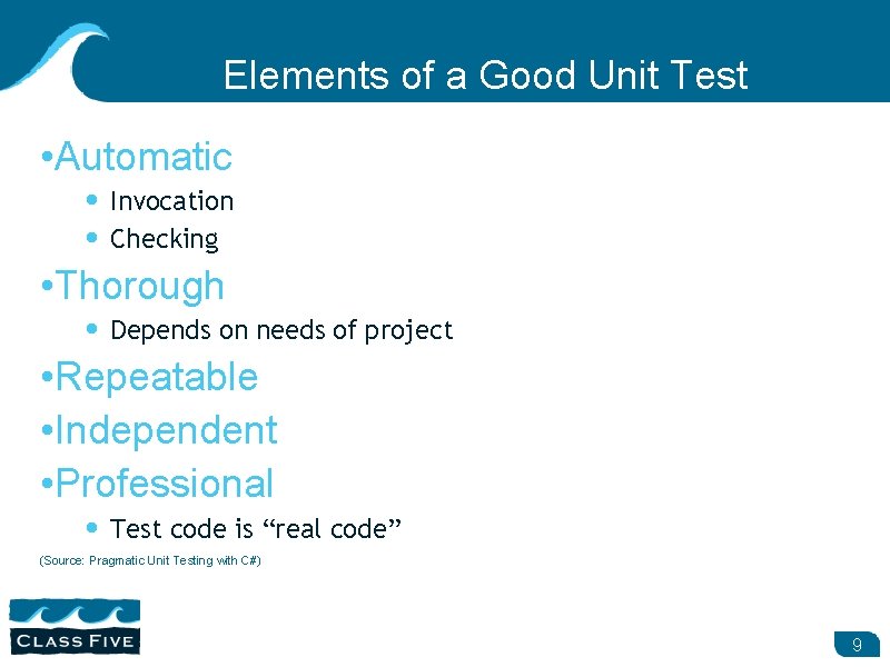 Elements of a Good Unit Test • Automatic • Invocation • Checking • Thorough