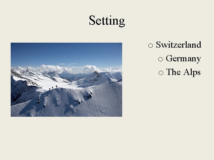 Setting o Switzerland o Germany o The Alps 