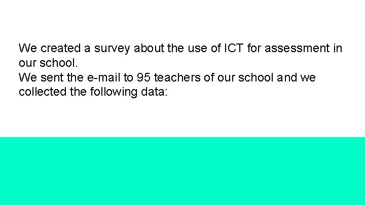 We created a survey about the use of ICT for assessment in our school.