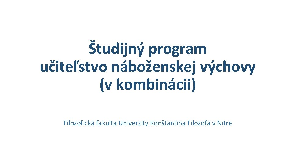 Študijný program učiteľstvo náboženskej výchovy (v kombinácii) Filozofická fakulta Univerzity Konštantína Filozofa v Nitre