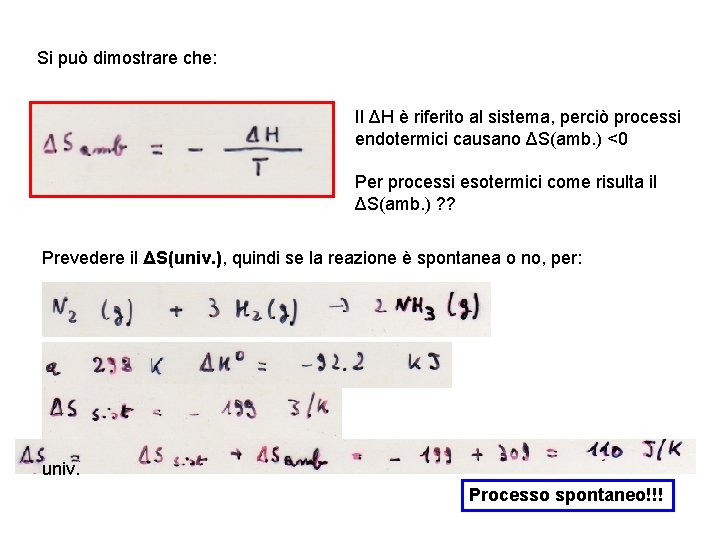 Si può dimostrare che: Il ΔH è riferito al sistema, perciò processi endotermici causano