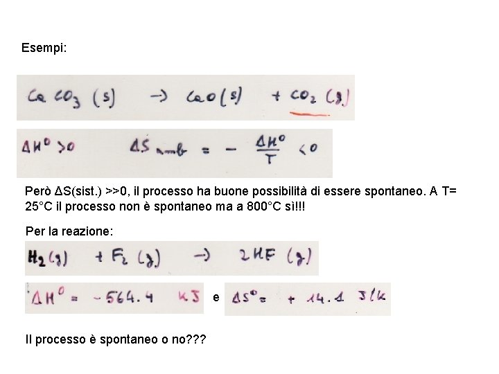 Esempi: Però ΔS(sist. ) >>0, il processo ha buone possibilità di essere spontaneo. A