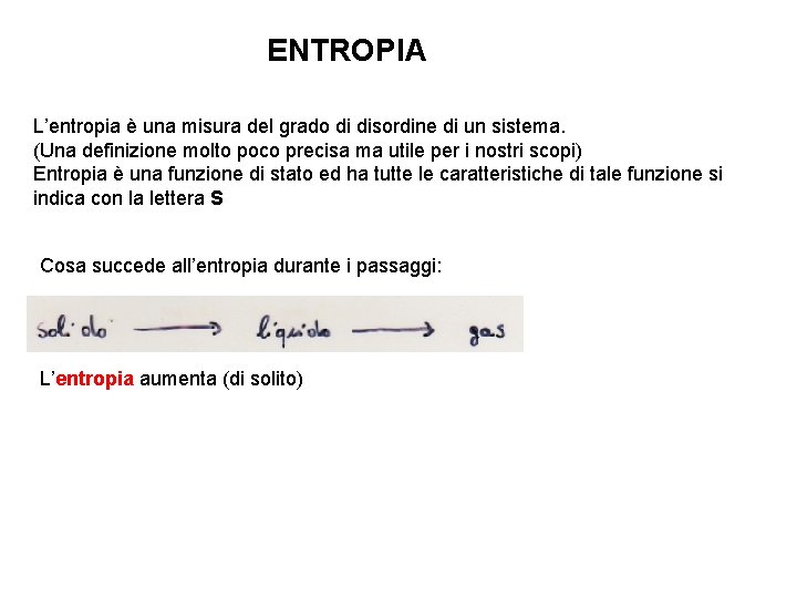 ENTROPIA L’entropia è una misura del grado di disordine di un sistema. (Una definizione