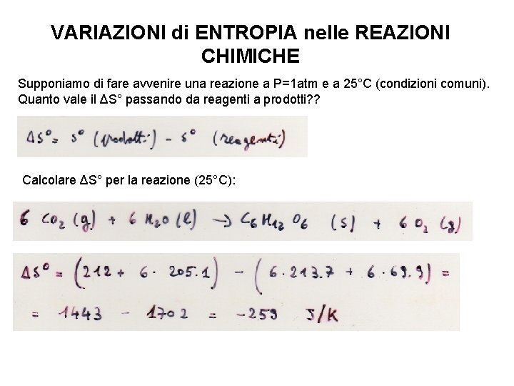 VARIAZIONI di ENTROPIA nelle REAZIONI CHIMICHE Supponiamo di fare avvenire una reazione a P=1