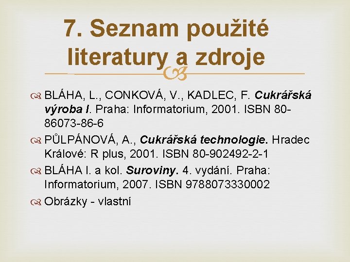 7. Seznam použité literatury a zdroje BLÁHA, L. , CONKOVÁ, V. , KADLEC, F.