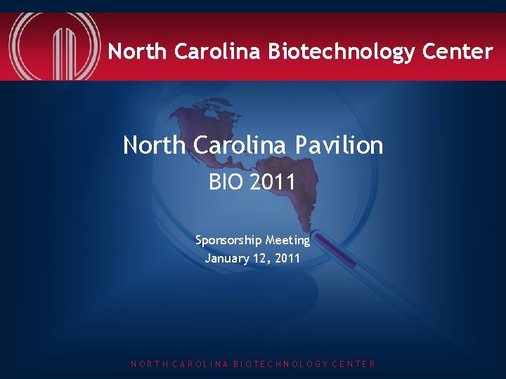 North Carolina Biotechnology Center North Carolina Pavilion BIO 2011 Sponsorship Meeting January 12, 2011