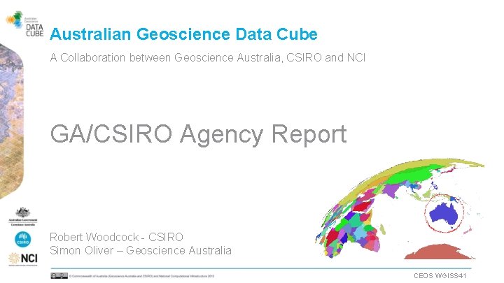 Australian Geoscience Data Cube A Collaboration between Geoscience Australia, CSIRO and NCI GA/CSIRO Agency