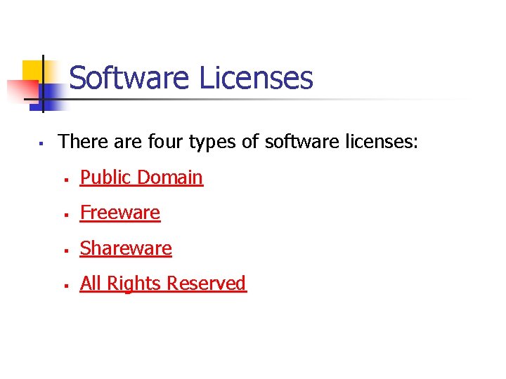 Software Licenses § There are four types of software licenses: § Public Domain §