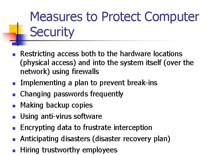 Measures to Protect Computer Security n n n n Restricting access both to the