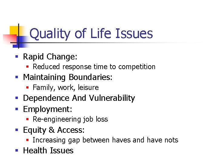 Quality of Life Issues § Rapid Change: § Reduced response time to competition §