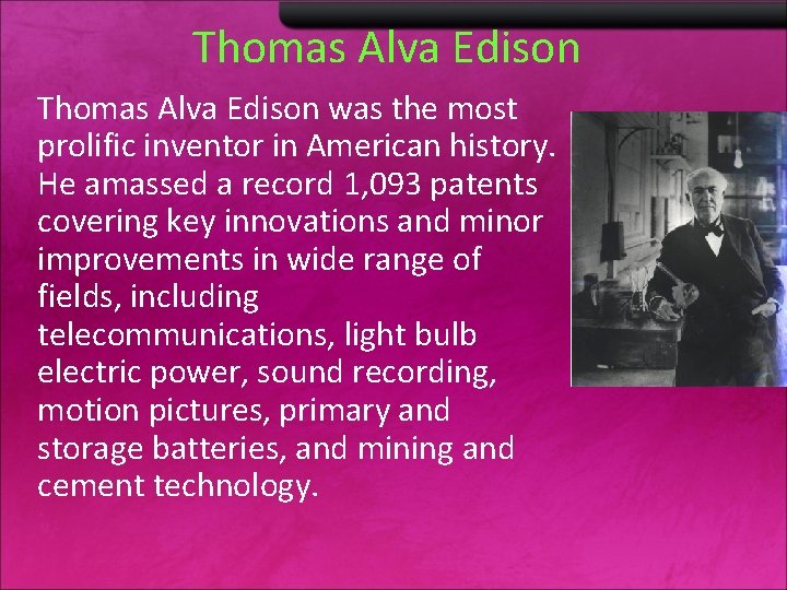 Thomas Alva Edison was the most prolific inventor in American history. He amassed a