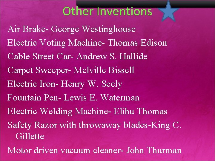 Other Inventions Air Brake- George Westinghouse Electric Voting Machine- Thomas Edison Cable Street Car-