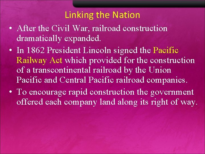 Linking the Nation • After the Civil War, railroad construction dramatically expanded. • In